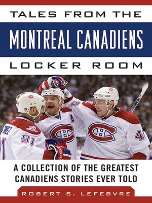 cover image of Tales from the Montreal Canadiens Locker Room: a Collection of the Greatest Canadiens Stories Ever Told